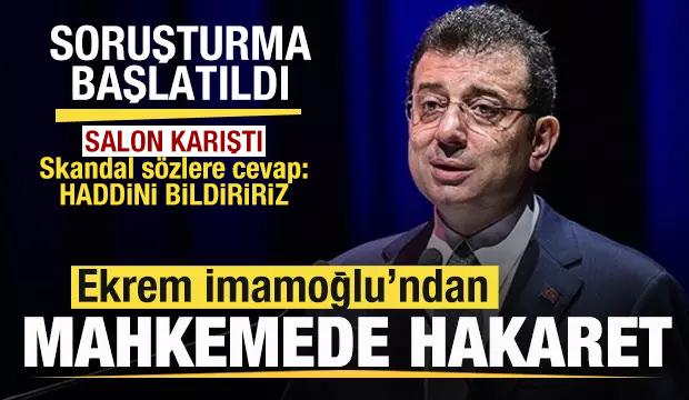 Ekrem İmamoğlu'ndan mahkemde hakaret! Salon karıştı! Sert cevap: Haddini bildiririz