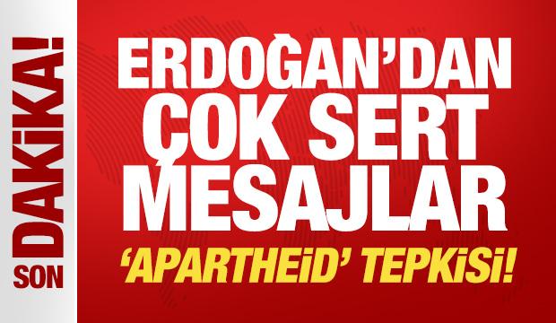 Son Dakika... Erdoğan'dan &ccedil;ok sert mesajlar: Apartheid tepkisi!