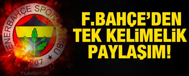Fenerbah&ccedil;e'den tek kelimelik paylaşım!