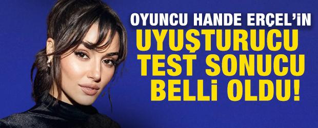 Hande Er&ccedil;el&rsquo;in uyuşturucu test sonucu belli oldu