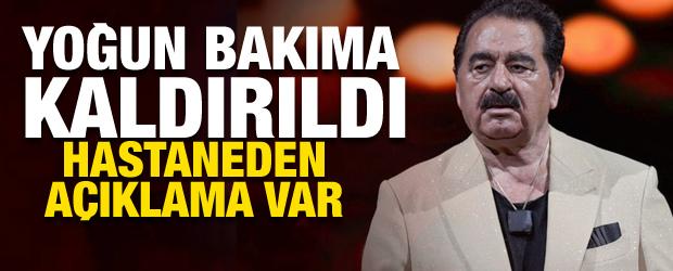 İbrahim Tatlıses yoğun bakıma kaldırıldı! Hastaneden a&ccedil;ıklama geldi