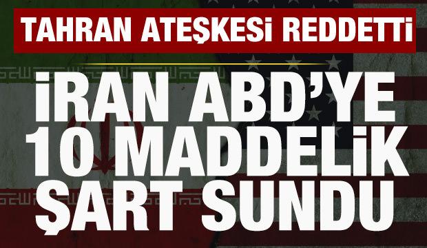 İran, ateşkesi reddetti: ABD'ye 10 şart sundu