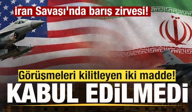 İran Savaşı'nda barış zirvesi! G&ouml;r&uuml;şmeleri kilitleyen iki madde! Anlaşma sağlanamadı
