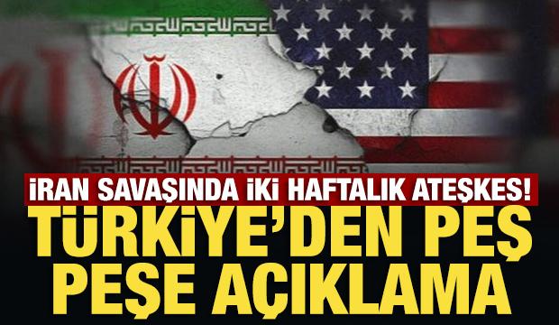 İran savaşında iki haftalık ateşkes! T&uuml;rkiye'den peş peşe a&ccedil;ıklama