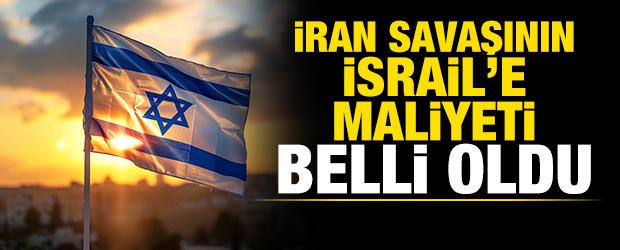 İran savaşının İsrail'e maliyeti belli oldu