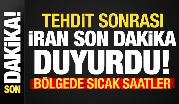 Tehdit sonrası İran son dakika duyurdu! B&ouml;lgede sıcak saatler...