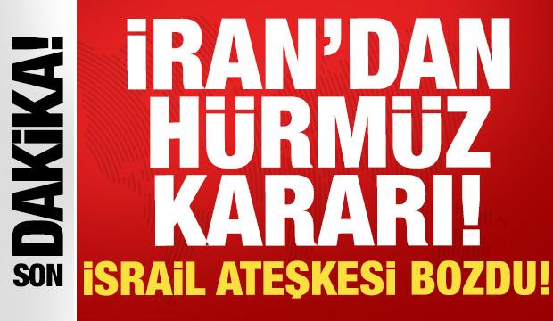 İsrail ateşkesi bozdu: İran'dan son dakika H&uuml;rm&uuml;z Boğazı kararı!