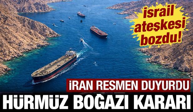 İsrail ateşkesi bozdu: İran'dan son dakika H&uuml;rm&uuml;z Boğazı kararı!