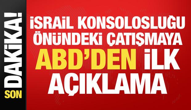 İsrail Konsolosluğu &ouml;n&uuml;ndeki &ccedil;atışmaya ilişkin ABD'den ilk a&ccedil;ıklama