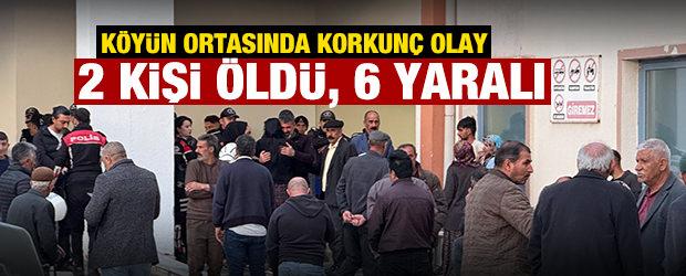 K&ouml;y&uuml;n ortasında korkun&ccedil; olay: 2 kişi &ouml;ld&uuml;, 6 yaralı