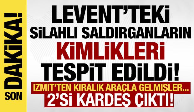 Levent'teki &uuml;&ccedil; silahlı saldırganın kimliği tespit edildi! 2'si kardeşmiş