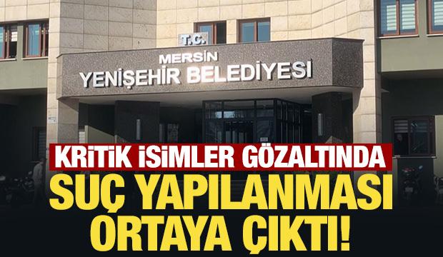 Mersin&rsquo;de Yenişehir Belediyesine operasyon! Başkan yardımcıları da g&ouml;zaltında