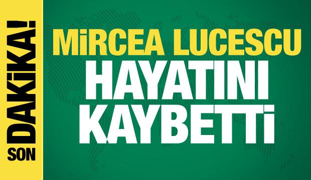 Mircea Lucescu hayatını kaybetti!