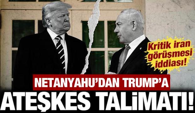 Netanyahu Trump'a ateşkes i&ccedil;in talimat verdi: ABD ve İsrail arasında kritik İran g&ouml;r&uuml;şmesi