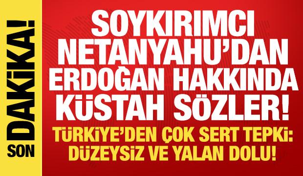 Netanyahu'dan Cumhurbaşkanı Erdoğan hakkında k&uuml;stah&ccedil;a s&ouml;zler! T&uuml;rkiye'den sert tepki