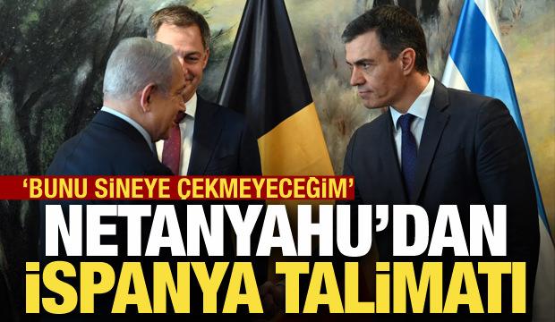 Netanyahu'dan İspanya talimatı: Bunu sineye &ccedil;ekmeyeceğim!