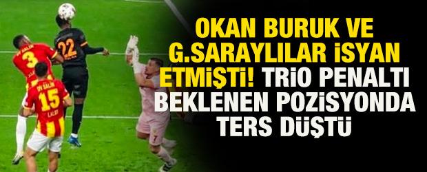 Okan Buruk ve G.Saraylılar isyan etmişti! Trio penaltı beklenen pozisyonda ters d&uuml;şt&uuml;