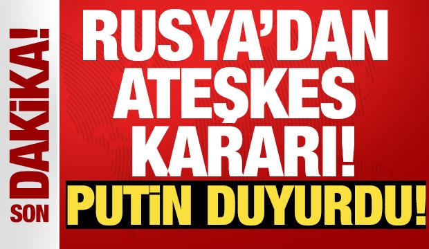Rusya'dan ateşkes kararı! Putin duyurdu