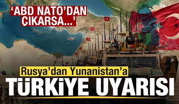 Rusya'dan Yunanistan'a T&uuml;rkiye uyarısı! ABD NATO'dan &ccedil;ıkarsa...