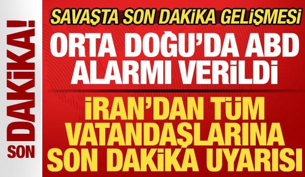 Savaşta son dakika gelişmesi: İran'dan t&uuml;m vatandaşlarına uyarı! Orta Doğu'da ABD alarmı