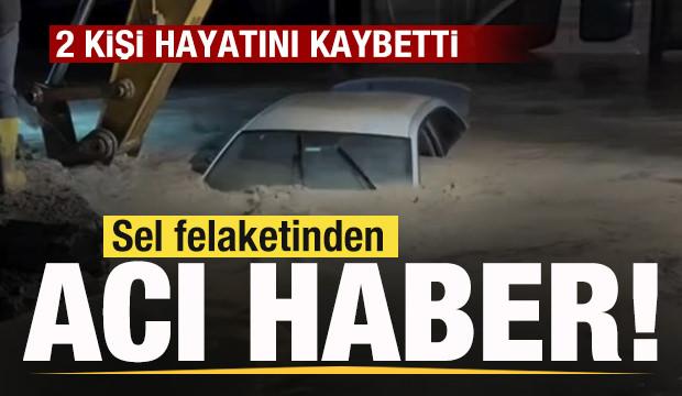 Sel felaketinden acı haber! 2 kişi hayatını kaybetti