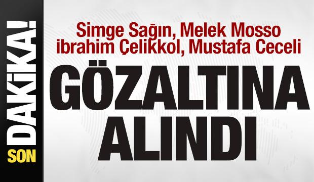 Simge Sağın, Melek Mosso, İbrahim &Ccedil;elikkol, Mustafa Ceceli g&ouml;zaltına alındı