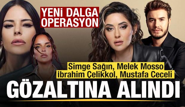 Simge Sağın, Melek Mosso, İbrahim &Ccedil;elikkol, Mustafa Ceceli g&ouml;zaltına alındı