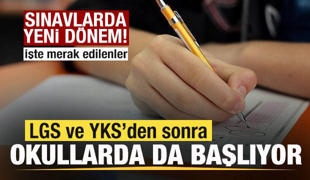 Sınavlarda yeni d&ouml;nem! LGS ve YKS&rsquo;den sonra okullarda da başlıyor! 
