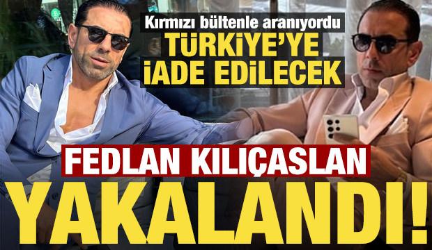 Son dakika: Fedlan Kılı&ccedil;aslan, T&uuml;rkiye'ye iade edilecek!
