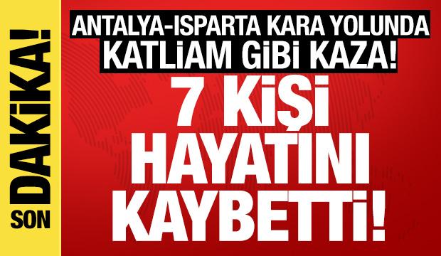 Isparta-Antalya karayolunda katliam gibi kaza! 7 kişi &ouml;ld&uuml;