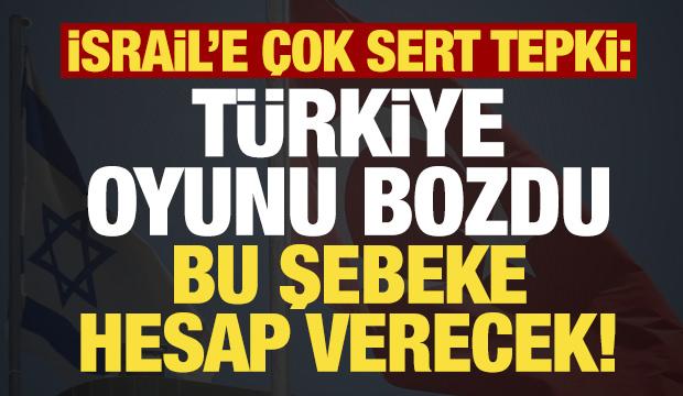 Son dakika... İsrail'e sert tepki: T&uuml;rkiye oyunu bozdu, hesap verecekler!