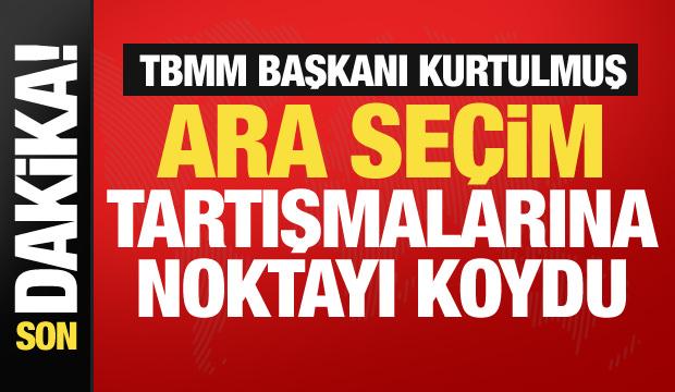 TBMM Başkanı Kurtulmuş ara se&ccedil;im tartışmalarına noktayı koydu