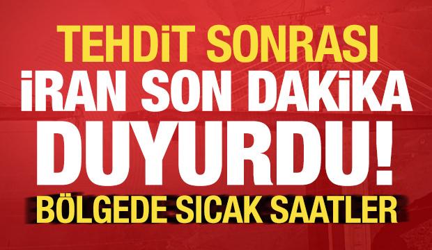 Tehdit sonrası İran son dakika duyurdu! B&ouml;lgede sıcak saatler...