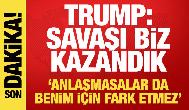 Trump'tan ateşkes a&ccedil;ıklaması: Anlaşmasalar da fark etmez biz kazandık