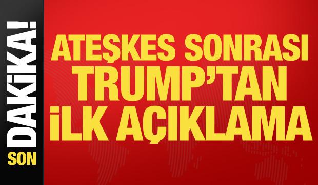 Trump'tan ateşkes sonrası ilk a&ccedil;ıklama