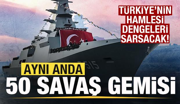 T&uuml;rkiye dengeleri sarsacak! Aynı anda 50 savaş gemisi