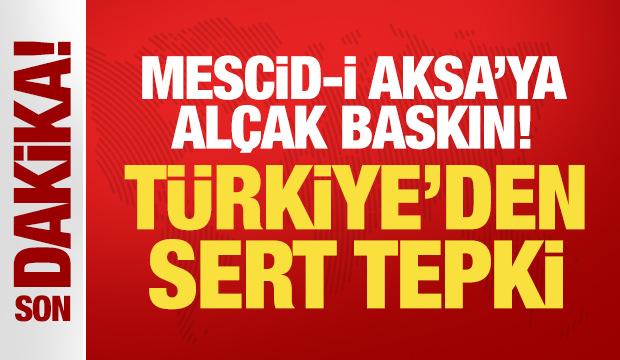 T&uuml;rkiye'den İsrail'e sert tepki: Mescid-i Aksa baskınını en g&uuml;&ccedil;l&uuml; bi&ccedil;imde kınıyoruz