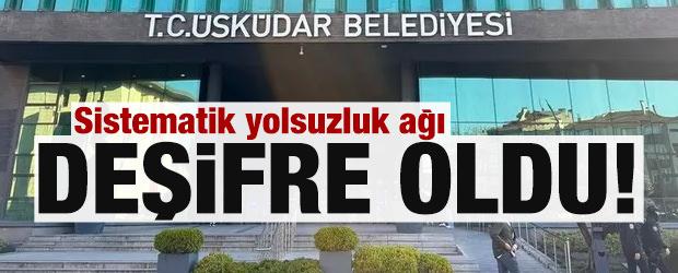 &Uuml;sk&uuml;dar Belediyesi'ndeki sistematik yolsuzluk ağı deşifre oldu! 