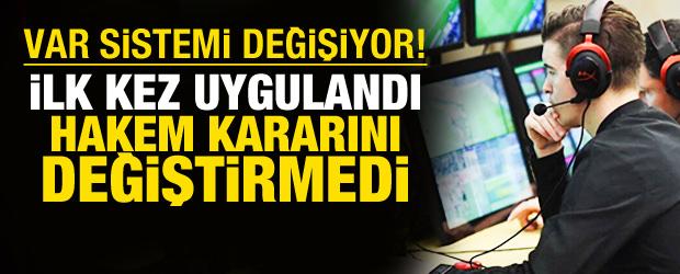 VAR sistemi değişiyor! Yeni uygulama ilk kez denendi
