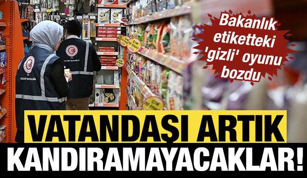 Vatandaşı artık kandıramayacaklar! Bakanlık etiketteki 'gizli' oyunu bozdu