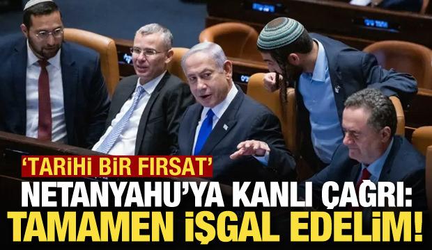Vekillerden Netanyahu'ya kanlı istek: Tamamen işgal edelim!