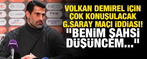 Volkan Demirel i&ccedil;in &ccedil;ok konuşulacak Galatasaray ma&ccedil;ı iddiası! "Benim şahsi d&uuml;ş&uuml;ncem..."