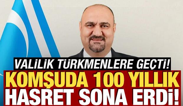 100 yıl sonra bir ilk! Valilik T&uuml;rkmenlere ge&ccedil;ti