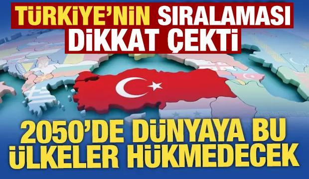 2050'de d&uuml;nyaya h&uuml;kmedecek &uuml;lkeler a&ccedil;ıklandı! T&uuml;rkiye ka&ccedil;ıncı sırada