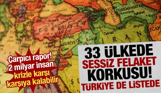 33 &uuml;lke 'sessiz felaket' raporunda! T&uuml;rkiye de listede, 2 milyar kişi krizle karşı karşıya