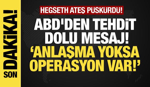 ABD'den tehdit dolu mesaj: Anlaşma yoksa operasyon var!