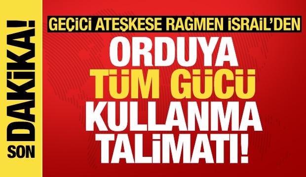 Ateşkesi defalarca ihlal etmişlerdi: İsrail'de orduya "t&uuml;m g&uuml;c&uuml;" kullanma talimatı