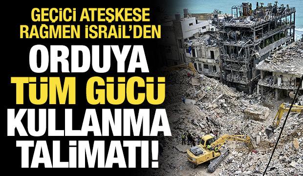 Ateşkesi defalarca ihlal etmişlerdi: İsrail'de orduya "t&uuml;m g&uuml;c&uuml;" kullanma talimatı
