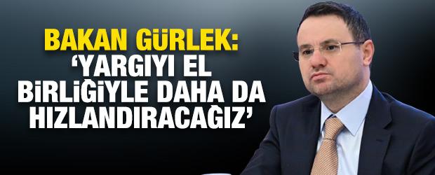 Bakan G&uuml;rlek: &ldquo;Yargıyı el birliğiyle daha da hızlandıracağız&rdquo;