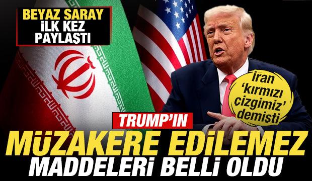 Beyaz Saray ilk kez a&ccedil;ıkladı! Trump'ın İran i&ccedil;in "m&uuml;zakere edilemez" maddeleri belli oldu